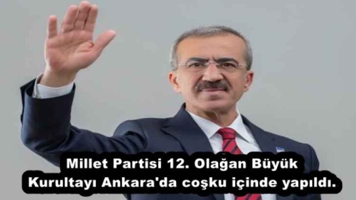 Millet Partisi 12. Olağan Büyük Kurultayı Ankara’da coşku içinde yapıldı.