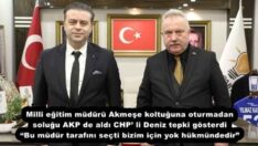 Milli eğitim müdürü Akmeşe koltuğuna oturmadan soluğu AKP de aldı CHP’ li Deniz tepki gösterdi “Bu müdür tarafını seçti bizim için yok hükmündedir” 