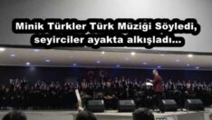 Minik Türkler Türk Müziği Söyledi, seyirciler ayakta alkışladı…