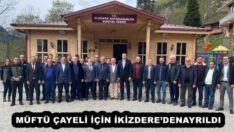 MÜFTÜ ÇAYELİ İÇİN İKİZDERE’DENAYRILDI