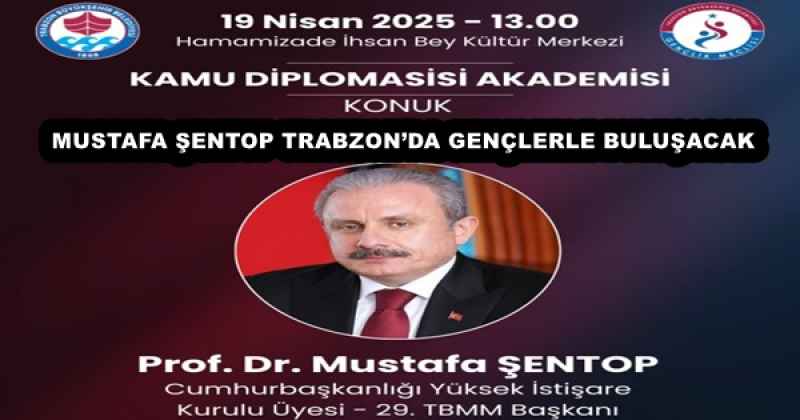 MUSTAFA ŞENTOP TRABZON’DA GENÇLERLE BULUŞACAK