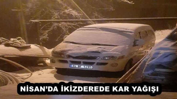 NİSAN’DA İKİZDEREDE KAR YAĞIŞI