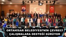 ORTAHİSAR BELEDİYESİ’NİN ÇEVRECİ ÇALIŞMALARA DESTEĞİ SÜRÜYOR