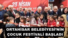 ORTAHİSAR BELEDİYESİ’NİN ÇOCUK FESTİVALİ BAŞLADI