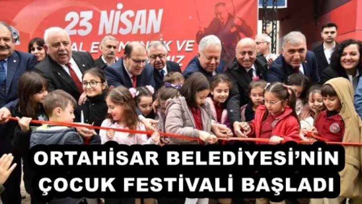 ORTAHİSAR BELEDİYESİ’NİN ÇOCUK FESTİVALİ BAŞLADI