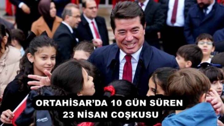 ORTAHİSAR’DA 10 GÜN SÜREN 23 NİSAN COŞKUSU