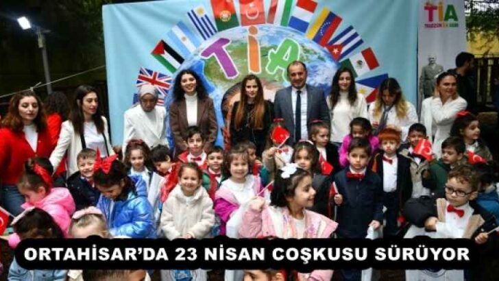 ORTAHİSAR’DA 23 NİSAN COŞKUSU SÜRÜYOR