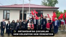ORTAHİSAR’DA ÇOCUKLAR HEM EĞLENİYOR HEM ÖĞRENİYOR