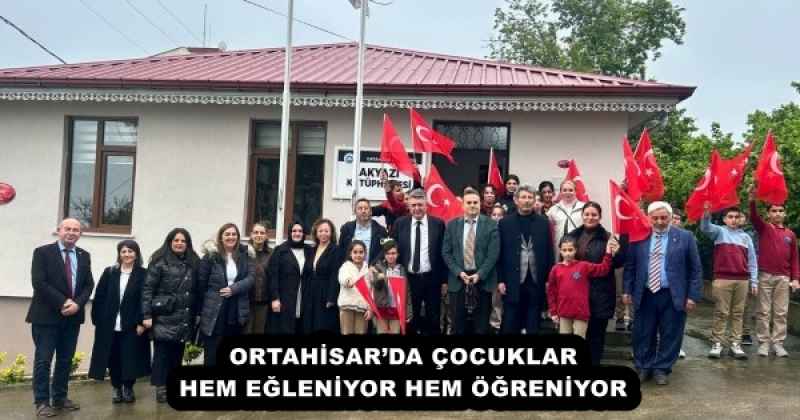 ORTAHİSAR’DA ÇOCUKLAR HEM EĞLENİYOR HEM ÖĞRENİYOR