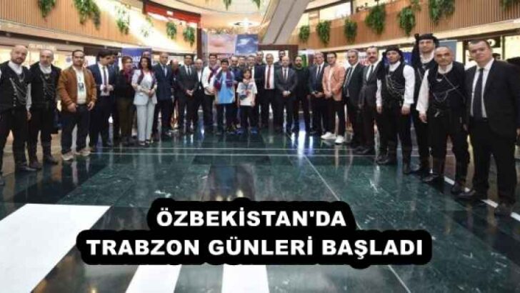 ÖZBEKİSTAN’DA TRABZON GÜNLERİ BAŞLADI
