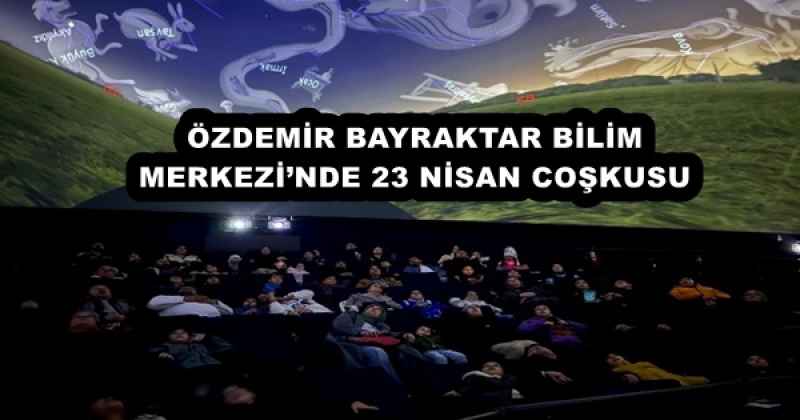 ozdemir_bayraktar_bilim_merkezinde_23_nisan_coskusu_h52667_d2bf9 ÖZDEMİR BAYRAKTAR BİLİM MERKEZİ’NDE 23 NİSAN COŞKUSU