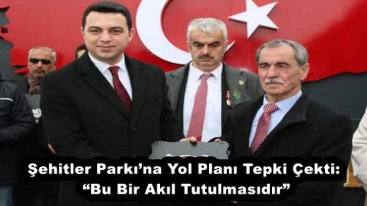 Şehitler Parkı’na Yol Planı Tepki Çekti: “Bu Bir Akıl Tutulmasıdır”