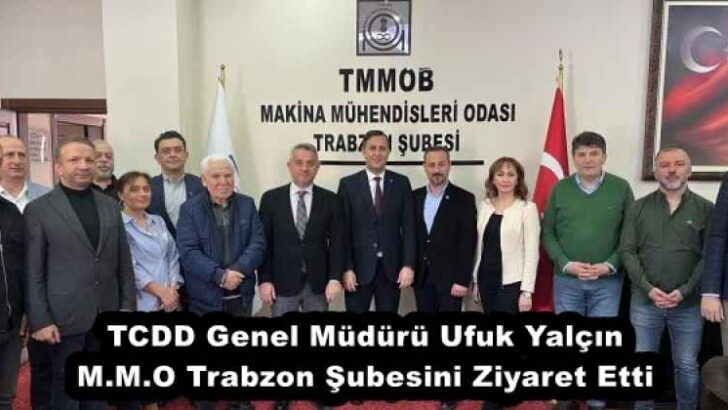 TCDD Genel Müdürü Ufuk Yalçın M.M.O Trabzon Şubesini Ziyaret Etti