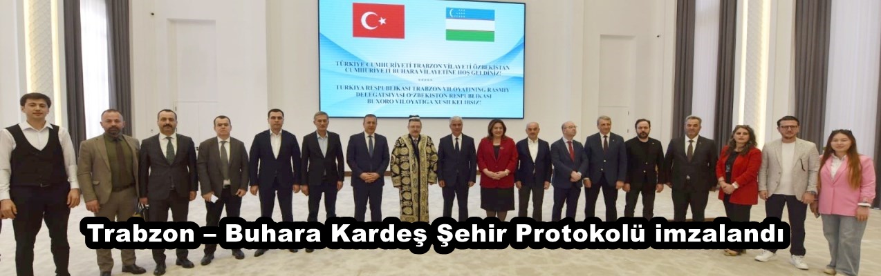 Trabzon – Buhara Kardeş Şehir Protokolü imzalandı