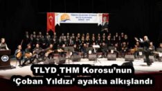TLYD THM Korosu’nun ‘Çoban Yıldızı’ ayakta alkışlandı