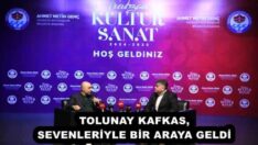 TOLUNAY KAFKAS, SEVENLERİYLE BİR ARAYA GELDİ