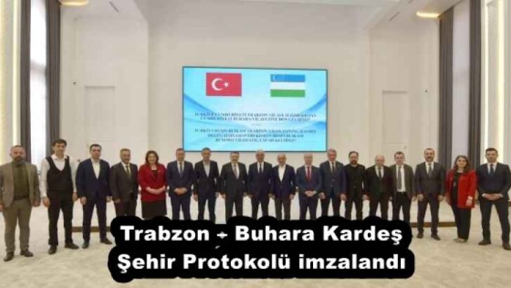 Trabzon – Buhara Kardeş Şehir Protokolü imzalandı