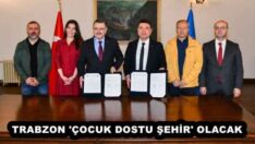 TRABZON ‘ÇOCUK DOSTU ŞEHİR’ OLACAK