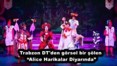 Trabzon DT’den görsel bir şölen  “Alice Harikalar Diyarında” 