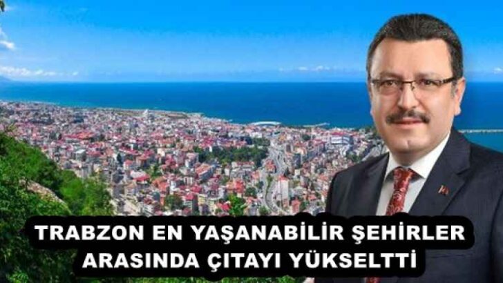 TRABZON EN YAŞANABİLİR ŞEHİRLER ARASINDA ÇITAYI YÜKSELTTİ