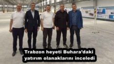 Trabzon heyeti Buhara’daki yatırım olanaklarını inceledi