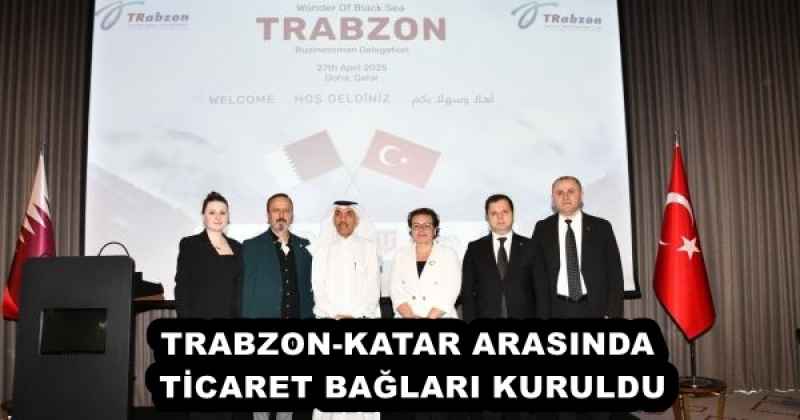 TRABZON-KATAR ARASINDA TİCARET BAĞLARI KURULDU