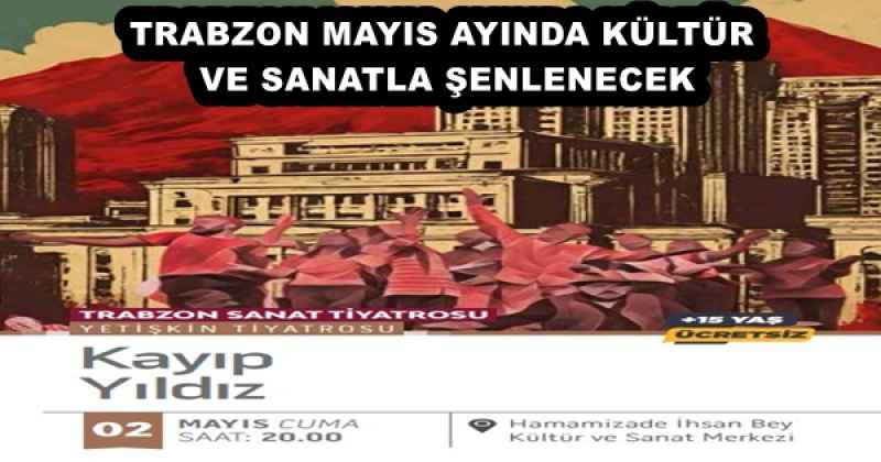 TRABZON MAYIS AYINDA KÜLTÜR VE SANATLA ŞENLENECEK