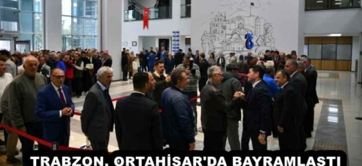 TRABZON, ORTAHİSAR’DA BAYRAMLAŞTI