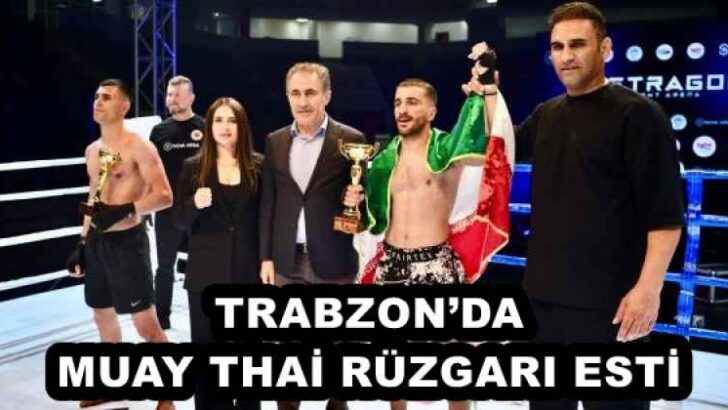 TRABZON’DA MUAY THAİ RÜZGARI ESTİ