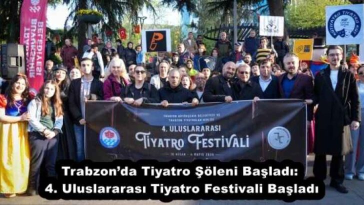 Trabzon’da Tiyatro Şöleni Başladı: 4. Uluslararası Tiyatro Festivali Başladı
