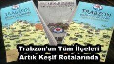 Trabzon’un Tüm İlçeleri Artık Keşif Rotalarında