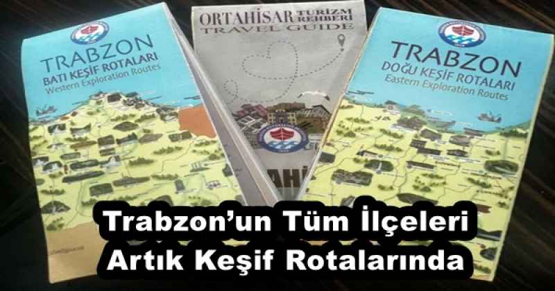 Trabzon’un Tüm İlçeleri Artık Keşif Rotalarında