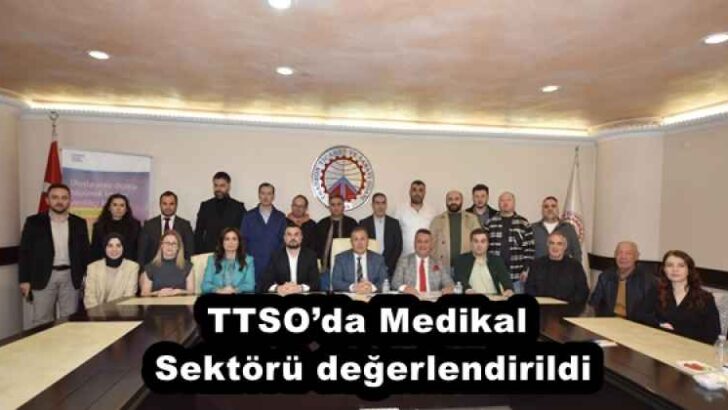 TTSO’da Medikal Sektörü değerlendirildi