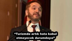 “Turizmde artık hata kabul etmeyecek durumdayız”
