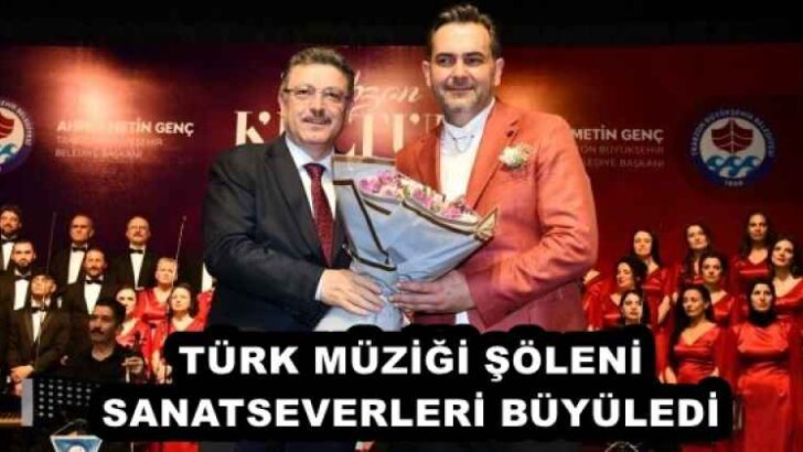 TÜRK MÜZİĞİ ŞÖLENİ SANATSEVERLERİ BÜYÜLEDİ