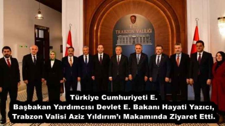 Türkiye Cumhuriyeti E. Başbakan Yardımcısı Devlet E. Bakanı Hayati Yazıcı, Trabzon Valisi Aziz Yıldırım’ı Makamında Ziyaret Etti.