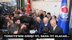 TÜRKİYE’NİN GİDİŞİ İYİ, DAHA İYİ OLACAK…