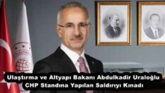 Ulaştırma ve Altyapı Bakanı Abdulkadir Uraloğlu CHP Standına Yapılan Saldırıyı Kınadı