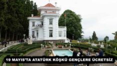 19 MAYIS’TA ATATÜRK KÖŞKÜ GENÇLERE ÜCRETSİZ