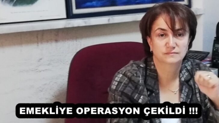 EMEKLİYE OPERASYON ÇEKİLDİ !!!  
