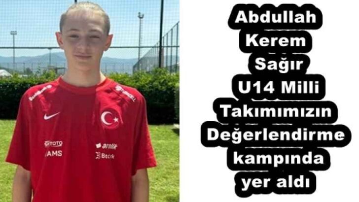 Abdullah Kerem Sağır U14 Milli Takımımızın Değerlendirme kampında yer aldı