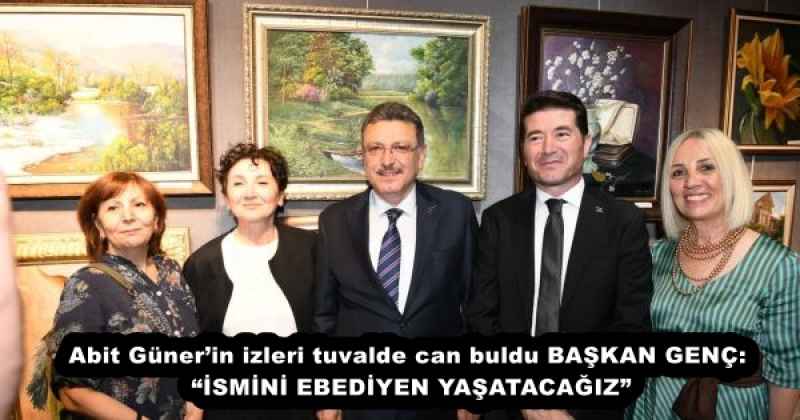 abit_gunerin_izleri_tuvalde_can_buldu_baskan_genc_ismini_ebediyen_yasatacagiz_h53131_f740a Abit Güner’in izleri tuvalde can buldu BAŞKAN GENÇ: “İSMİNİ EBEDİYEN YAŞATACAĞIZ”