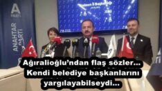Ağıralioğlu’ndan flaş sözler… Kendi belediye başkanlarını yargılayabilseydi…
