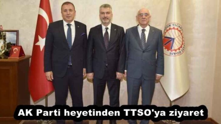 AK Parti heyetinden TTSO’ya ziyaret
