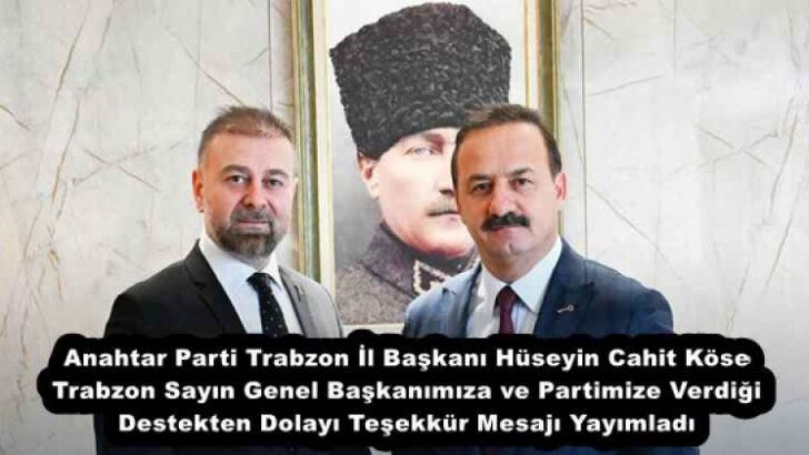 Anahtar Parti Trabzon İl Başkanı Sayın Hüseyin Cahit Köse Trabzon Sayın Genel Başkanımıza ve Partimize Verdiği Destekten Dolayı Teşekkür Mesajı Yayımladı