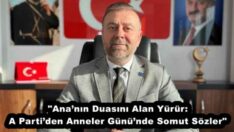 “Ana’nın Duasını Alan Yürür: A Parti’den Anneler Günü’nde Somut Sözler”