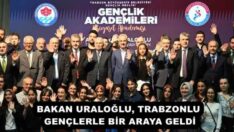 BAKAN URALOĞLU, TRABZONLU GENÇLERLE BİR ARAYA GELDİ