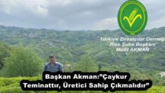 Başkan Akman:”Çaykur Teminattır, Üretici Sahip Çıkmalıdır”