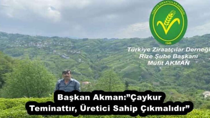 Başkan Akman:”Çaykur Teminattır, Üretici Sahip Çıkmalıdır”