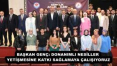 BAŞKAN GENÇ: DONANIMLI NESİLLER YETİŞMESİNE KATKI SAĞLAMAYA ÇALIŞIYORUZ
